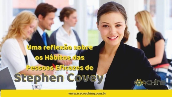 Uma reflexão sobre os Hábitos das Pessoas Eficazes de Stephen Covey