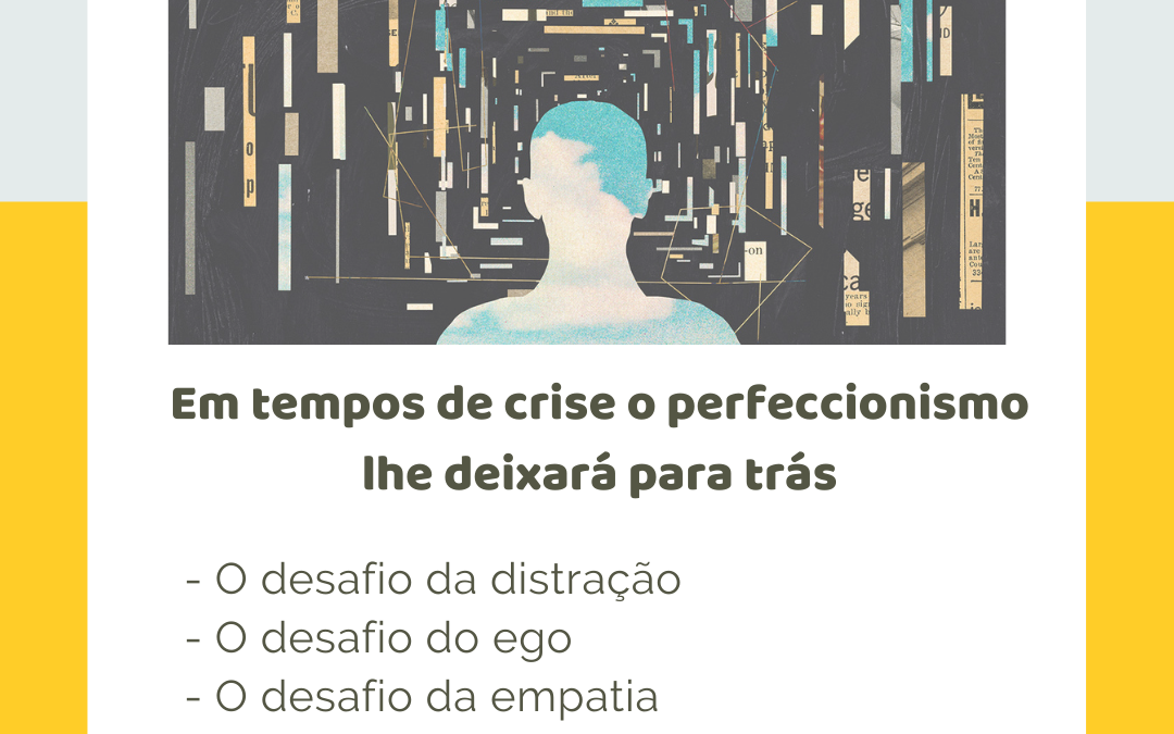 Em tempos de crise, o perfeccionismo lhe deixará para trás