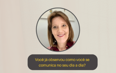 Você já observou como você se comunica no seu dia a dia?